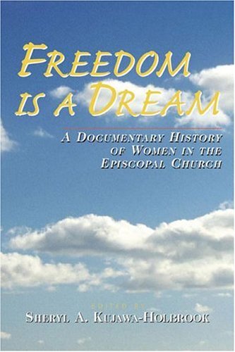 Beispielbild fr Freedom Is a Dream: A Documentary History of Women in the Episcopal Church zum Verkauf von The Maryland Book Bank