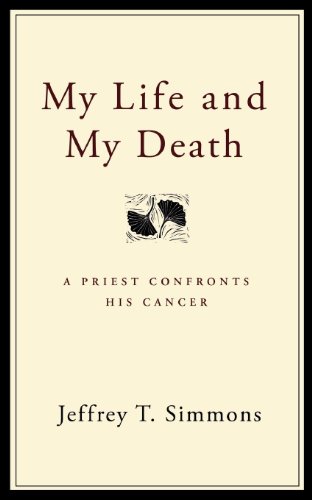 Stock image for My Life and My Death: A Priest Confronts His Cancer for sale by Wonder Book