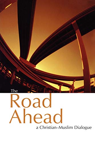 Stock image for The Road Ahead: A Christian-Muslim Dialogue for sale by Bearly Read Books
