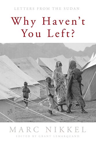 Imagen de archivo de Why Haven't You Left? : Letters from the Sudan a la venta por Better World Books