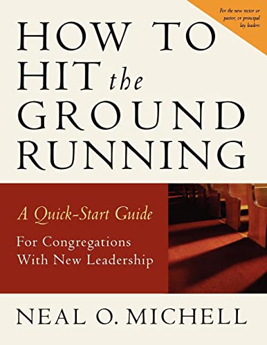 Stock image for How to Hit the Ground Running: A Quick-Start Guide for Congregations with New Leadership for sale by Goodbookscafe