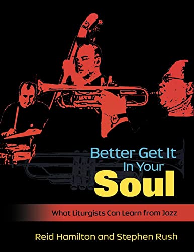 9780898695748: Better Get It In Your Soul: What Liturgists Can Learn from Jazz