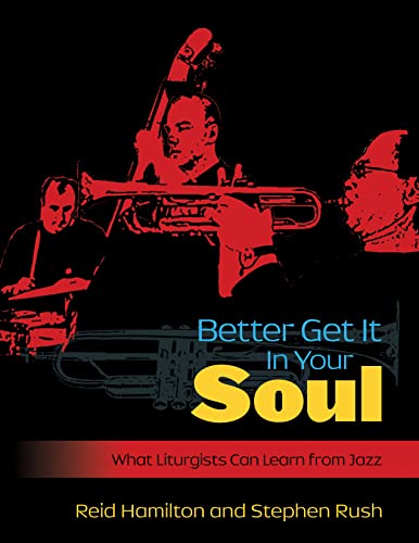 Stock image for Better Get It In Your Soul: What Liturgists Can Learn from Jazz for sale by Wonder Book