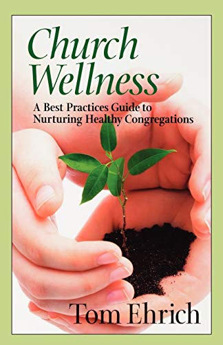 Beispielbild fr Church Wellness: A Best Practices Guide to Nurturing Healthy Congregations zum Verkauf von Decluttr