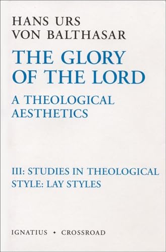 Stock image for The Glory of the Lord A Theological Aesthetics, Vol. 3 Studies in Theological Style Lay Styles (Volume 3) for sale by Lakeside Books