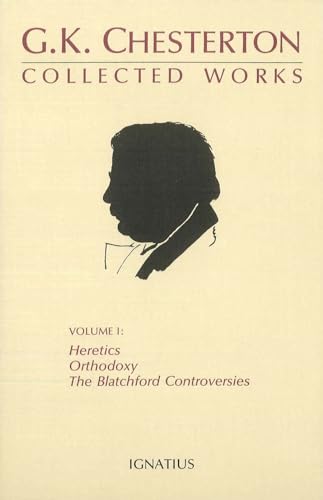 Collected Works of G.K. Chesterton. Vol. 1: Heretics, Orthodoxy, The Blatchford Controversies