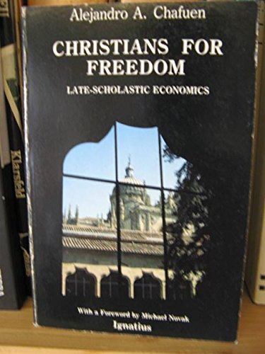 Christians for Freedom: Late Scholastic Economics (9780898701104) by Alejandro Antonio Chafuen