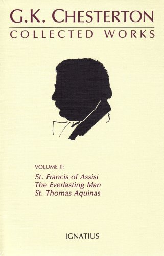 The Collected Works of G.K. Chesterton, Vol. 2: St. Francis of Assisi, the Everlasting Man, St. T...