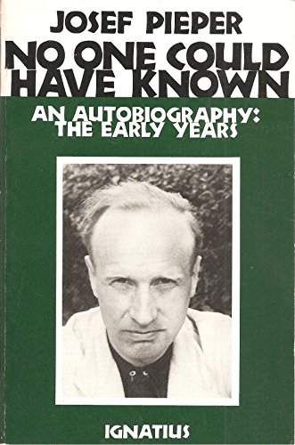 No One Could Have Known: An Autobiography : The Early Years, 1904-1945 (9780898701319) by Pieper, Joseph; Harrison, Graham