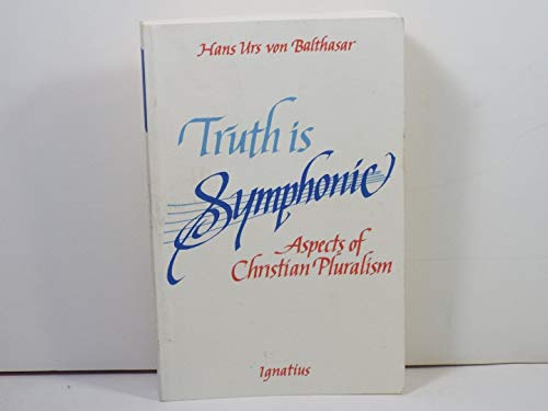 Truth Is Symphonic: Aspects of Christian Pluralism (9780898701418) by Von Balthasar, Fr. Hans Urs
