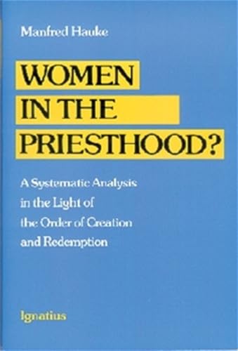 Stock image for Women in the Priesthood?: A Systematic Analysis in the Light of the Order of Creation and Redemption for sale by HPB-Emerald