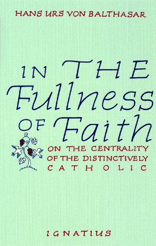 Beispielbild fr In the Fullness of Faith : On the Centrality of the Distinctively Catholic zum Verkauf von Better World Books