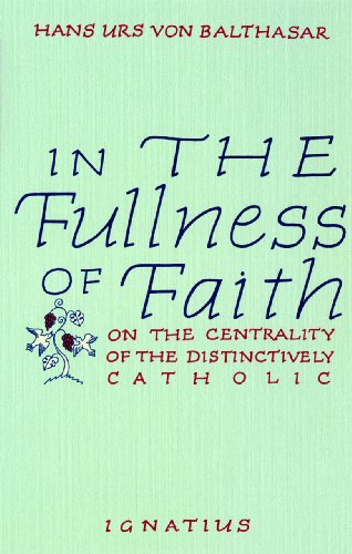 Stock image for In the Fullness of Faith: On the Centrality of the Distinctively Catholic for sale by HPB-Movies