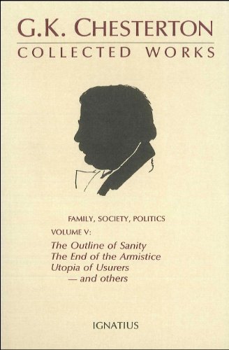 The Collected Works of G.K. Chesterton Volume V: The Outline of Sanity, The Appetite of Tyranny, ...