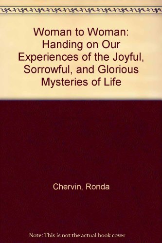 Stock image for Woman to Woman : Handing on Our Experience of the Joyful, Sorrowful and Glorious Mysteries of Life for sale by Better World Books