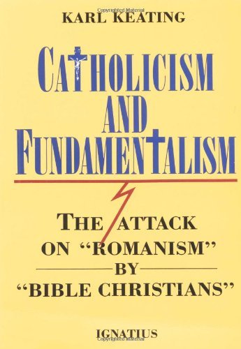 Stock image for Catholicism and Fundamentalism: The Attack on "Romanism" by "Bible Christians" [Abridged Edition] for sale by Book House in Dinkytown, IOBA