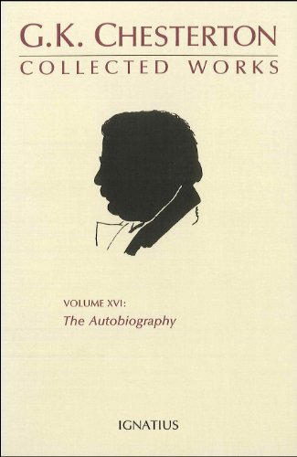 The Collected Works of G.K. Chesterton Volume XVI: The Autobiography of G.K. Chesterton