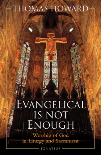 Stock image for Evangelical Is Not Enough: Worship of God in Liturgy and Sacrament for sale by Eighth Day Books, LLC