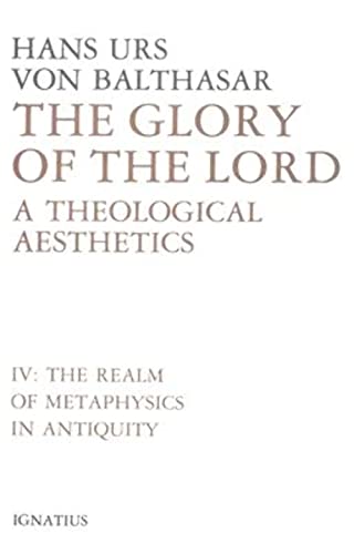 Stock image for The Glory of the Lord, A Theological Aesthetics, IV: The Realm of Metaphysics in Antiquity for sale by Salsus Books (P.B.F.A.)