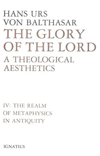 9780898702460: Glory of the Lord: A Theological Aesthetics (The Realm of Metaphysics in Antiquity): IV