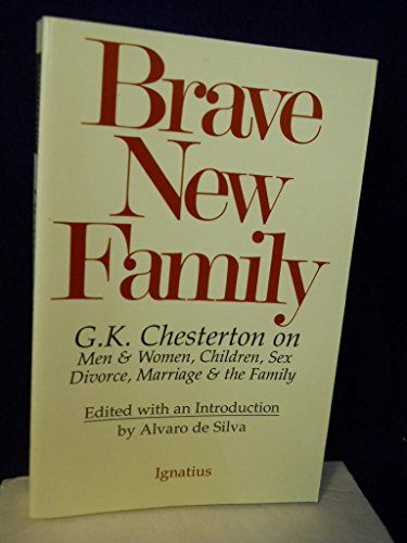 Stock image for Brave New Family: G.K. Chesterton on Men and Women, Children, Sex, Divorce, Marriage and the Family for sale by HPB Inc.