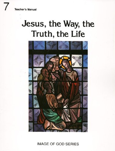 Imagen de archivo de Image of God, Grade 7: Jesus, The Way, the Truth, the Life, Teacher's Manual a la venta por ThriftBooks-Dallas