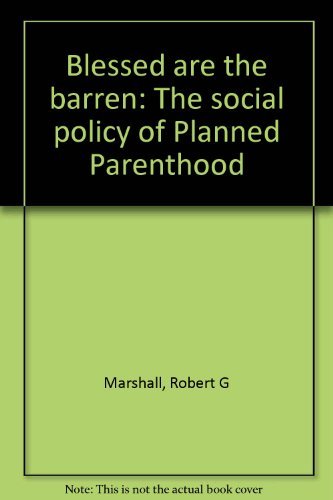 Stock image for Blessed Are the Barren : The Social Policy of Planned Parenthood for sale by Better World Books