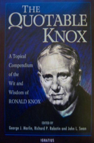 Beispielbild fr The Quotable Knox: A Topical Compendium of the Wit and Wisdom of Ronald Knox zum Verkauf von BowNError