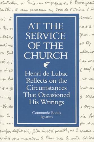 At The Service Of The Church: Henri De Lubac Reflects on the Circumstances That Occasioned His Wr...