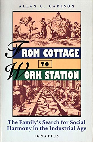 Stock image for From Cottage to Work Station: The Family's Search for Social Harmony in the Industrial Age for sale by Frank J. Raucci, Bookseller