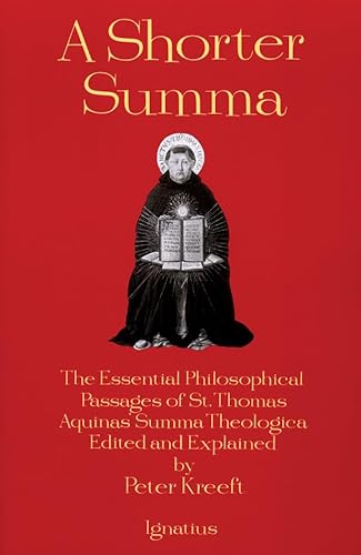 A Shorter Summa : The Essential Philosophical Passages of Saint Thomas Aquinas' Summa Theologica