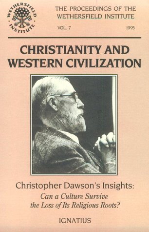 9780898705348: Christianity and Western Civilization: Christopher Dawson's Insight : Can a Culture Survive the Loss of Its Religious Roots? : Papers Presented at A (Proceedings of the Wethersfield Institute, V. 7.)
