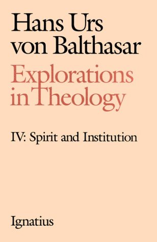Explorations in Theology: Spirit and Institution: 4 (Volume 4) (9780898705430) by Von Balthasar, Fr. Hans Urs