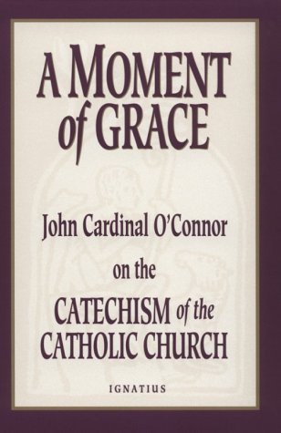 Beispielbild fr A Moment of Grace: John Cardinal O'Connor on the Catechism of the Catholic Church zum Verkauf von HPB-Diamond