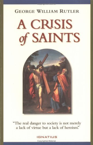 9780898705560: A Crisis of Saints: The Real Danger to Society is Not Merely a Lack of Virtue But a Lack of Heroism