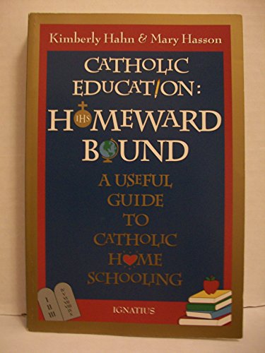 Stock image for Catholic Education: Homeward Bound - Useful Guide to Catholic Home Schooling