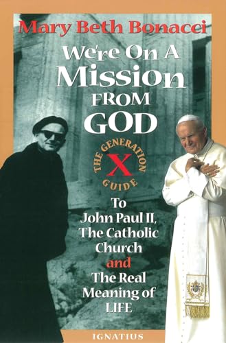 Beispielbild fr We're On a Mission from God: The Generation X Guide to John Paul II, The Catholic Church and the Real Meaning of Life zum Verkauf von Gulf Coast Books
