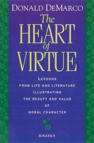 Beispielbild fr The Heart of Virtue : Lessons from Life and Literature Illustrating the Beauty and Moral Value of Character zum Verkauf von Better World Books