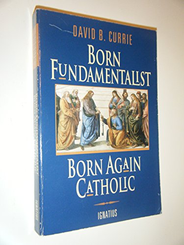 Stock image for Born Fundamentalist, Born Again Catholic for sale by Wonder Book