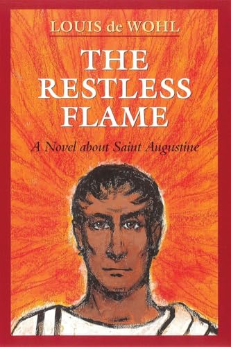 Stock image for The Restless Flame: A Novel about Saint Augustine for sale by Half Price Books Inc.