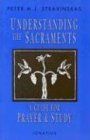 Beispielbild fr Understanding the Sacraments: A Guide for Prayer and Study zum Verkauf von Idaho Youth Ranch Books