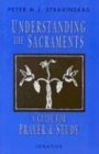 Imagen de archivo de Understanding the Sacraments: A Guide for Prayer and Study a la venta por Idaho Youth Ranch Books