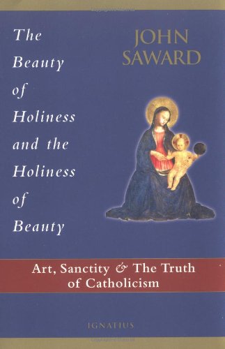 Stock image for The Beauty of Holiness and the Holiness of Beauty: Art, Sanctity, and the Truth of Catholicism for sale by Half Price Books Inc.