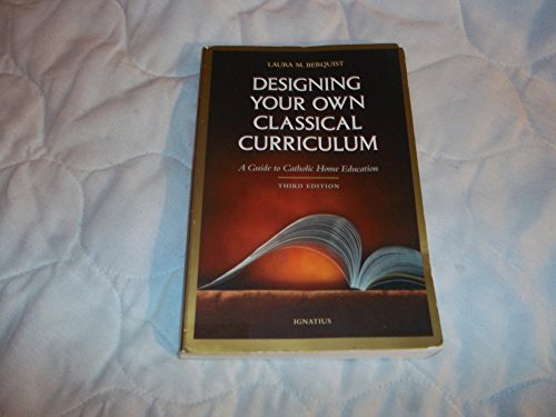 9780898706604: Designing Your Own Classical Curriculum: Guide to Catholic Home Education
