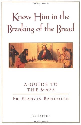 Beispielbild fr Know Him in the Breaking of the Bread : A Guide to the Mass zum Verkauf von Better World Books