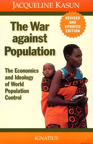 The War Against Population: The Economics and Ideology of World Population Control (9780898707120) by Kasun, Jacqueline