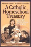 A Catholic Homeschool Treasury: Nurturing Children's Love for Learning (9780898707250) by Rachel Mackson; Maureen Wittmann