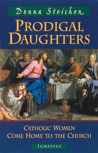 Prodigal Daughters: Catholic Women Come Home to the Church (9780898707328) by Steichen, Donna