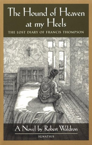 Stock image for The Hound of Heaven at My Heels: The Lost Diary of Francis Thompson for sale by Front Cover Books