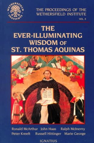 Beispielbild fr The Ever-Illuminating Wisdom of St. Thomas Aquinas: Papers Presented at a Conference Sponsored by the Wethersfield Institute New York City, October . of the Wethersfield Institute, Volume 8) zum Verkauf von HPB Inc.